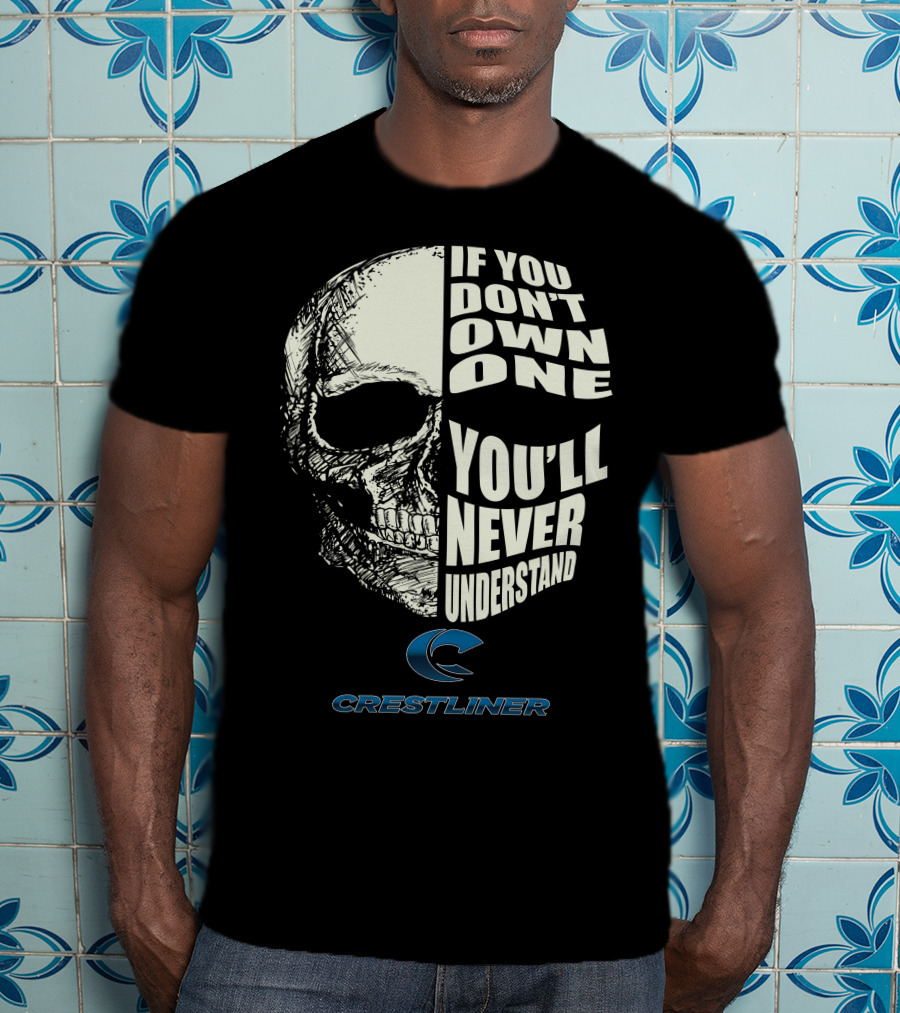Crestliner Boat If You Don't Own One You'll Never Understand Skull T-Shirt