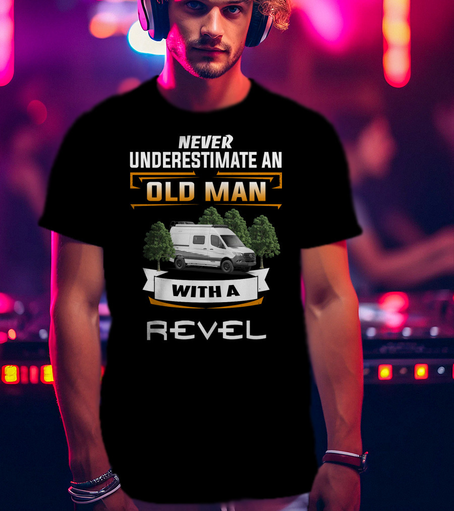 Never Underestimate An Old Man With A Revel T-Shirt