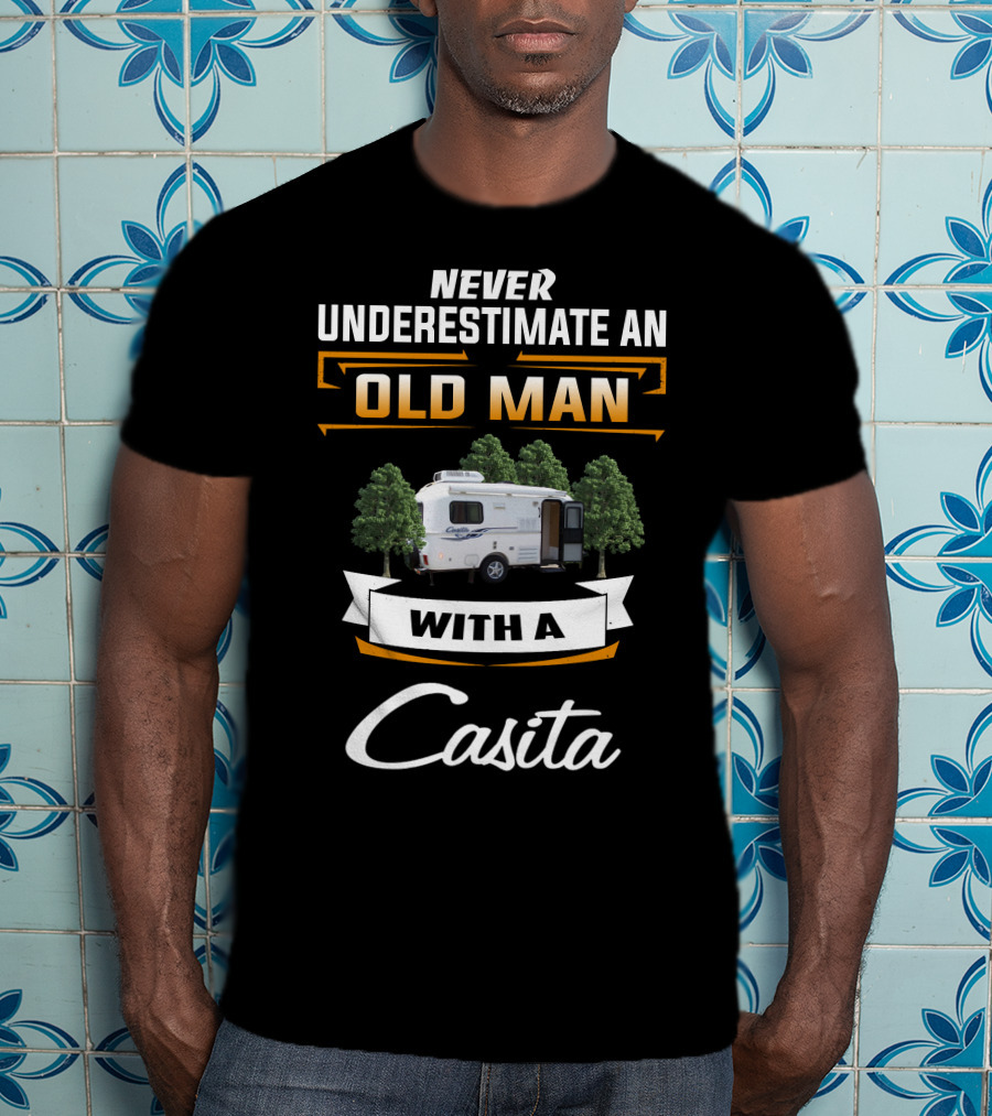Never Underestimate An Old Man With A Casita T-Shirt