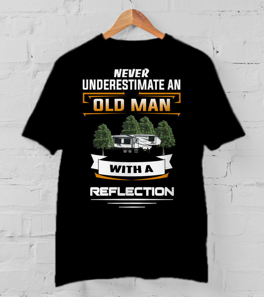 Never Underestimate An Old Man With A Reflection Grand Design 295 T-Shirt
