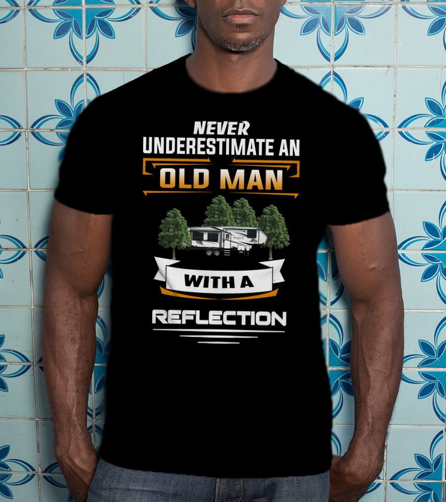 Never Underestimate An Old Man With A Reflection Grand Design 295 T-Shirt