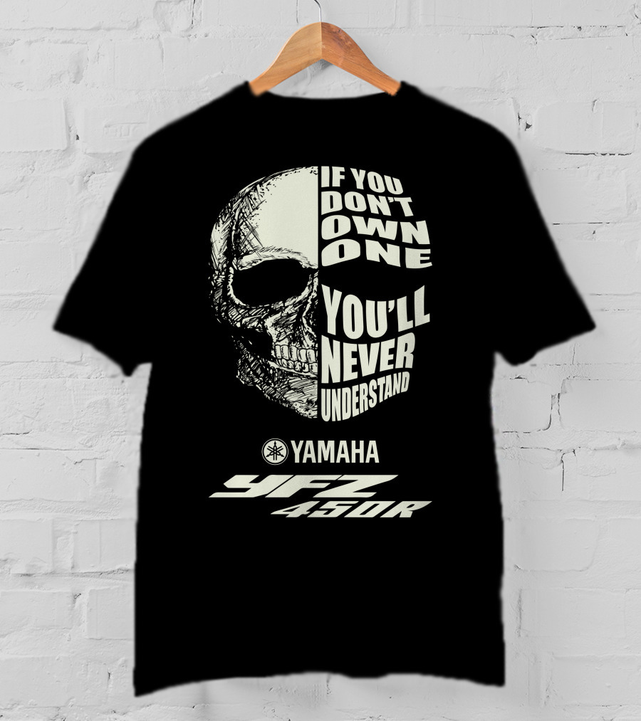 Yamaha YFZ 450R If You Don't Own One You'll Never Understand T-Shirt