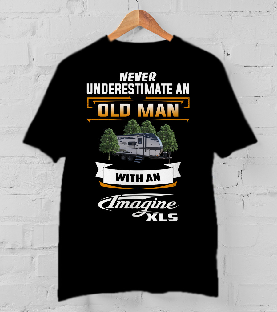 Never Underestimate An Old Man With An Imagine XLS T-Shirt