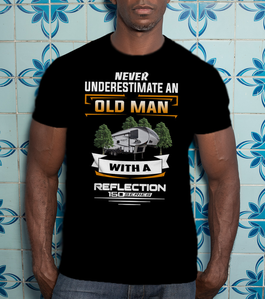 Never Underestimate An Old Man With A Reflection 150 Series T-Shirt