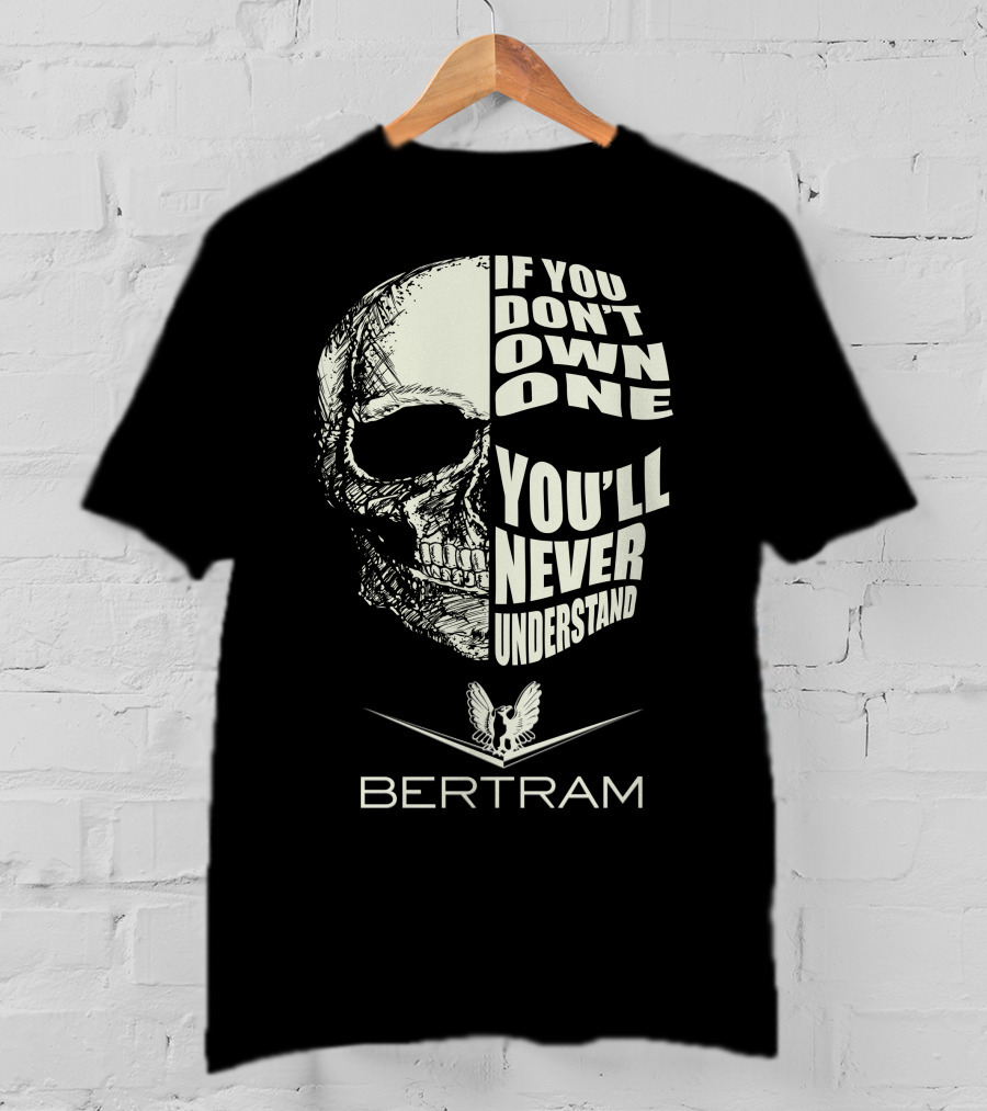 If You Don't Own One You'll Never Understand Bertram Yacht T-Shirt