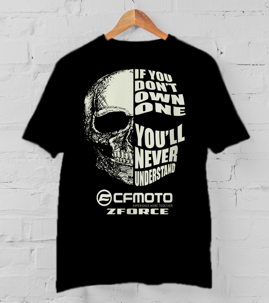 If You Don't Own One You'll Never Understand CFMOTO Experience More Together Z Force T-Shirt
