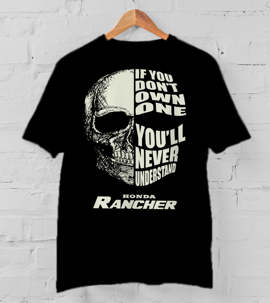 If You Don't Own One You'll Never Understand Honda Rancher T-Shirt