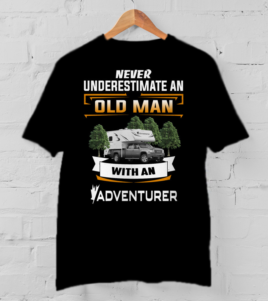 Never Underestimate An Old Man With An Adventurer RV T-Shirt