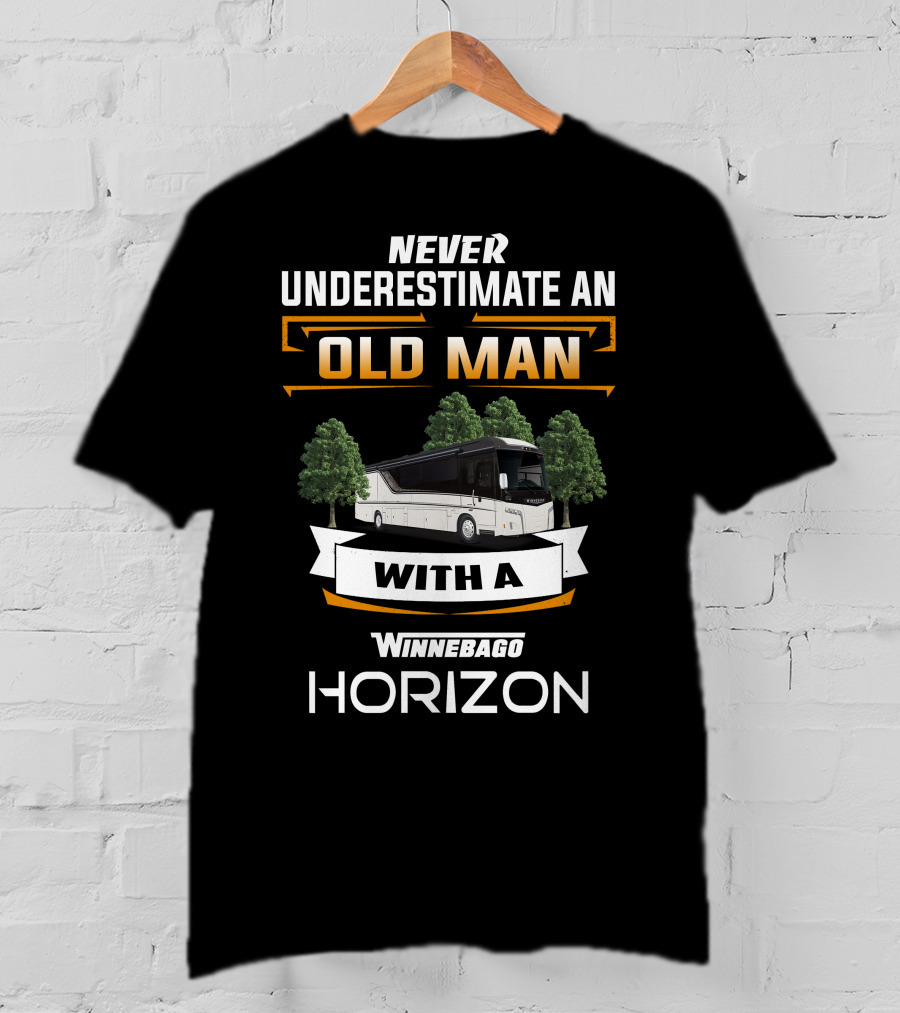 Never Underestimate An Old Man With A Winnebago Horizon T-Shirt