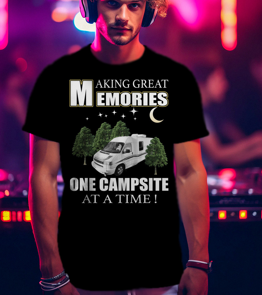 Making Great Memories One Campsite At A Time Rialta RV T-Shirt