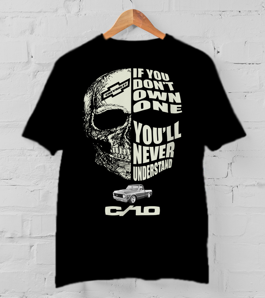 72 Chevy C10 If You Don't Own One You'll Never Understand T-Shirt