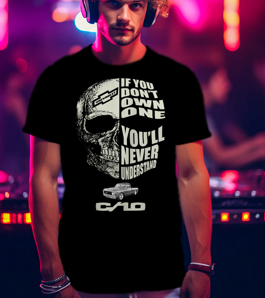 72 Chevy C10 If You Don't Own One You'll Never Understand T-Shirt
