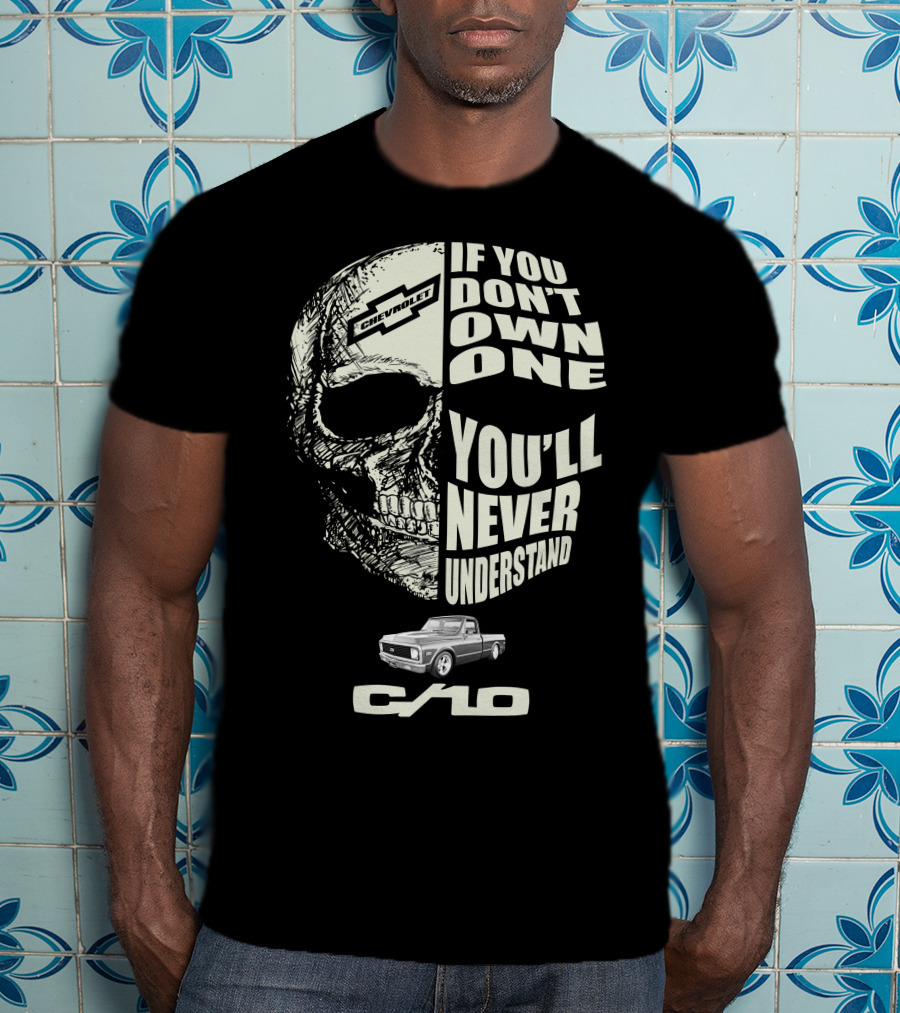 72 Chevy C10 If You Don't Own One You'll Never Understand T-Shirt