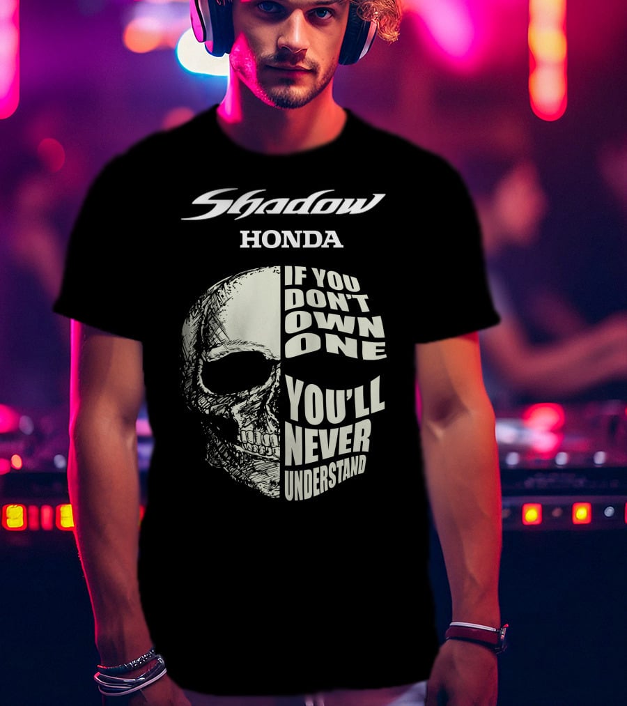 Shadow Honda If You Don't Own One You'll Never Understand T-Shirt