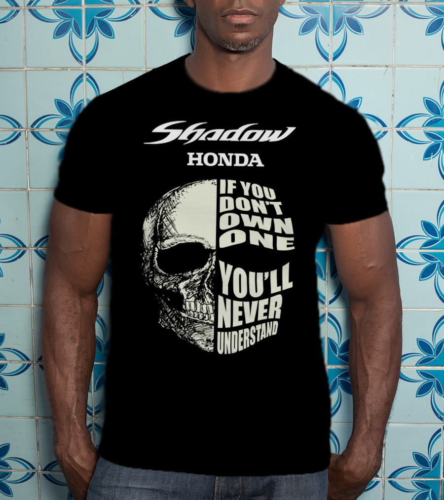 Shadow Honda If You Don't Own One You'll Never Understand T-Shirt