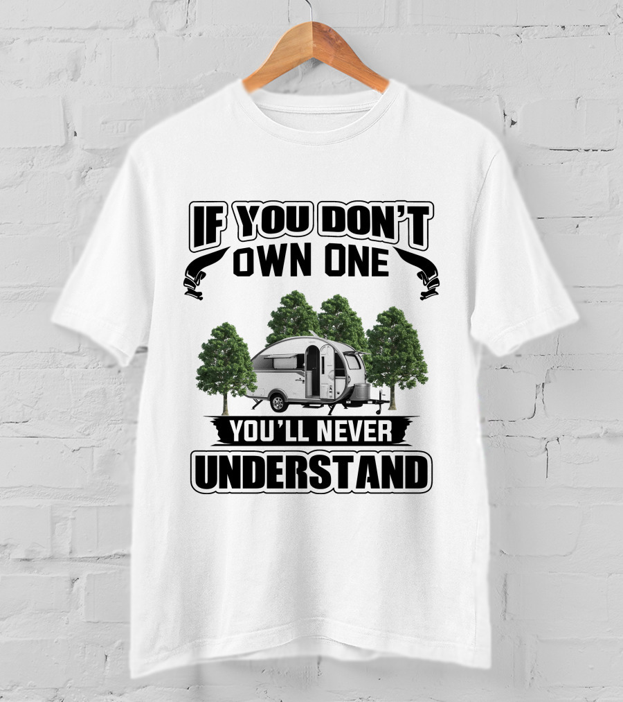 If You Don't Own One Nucamp Camper You'll Never Understand T-Shirt