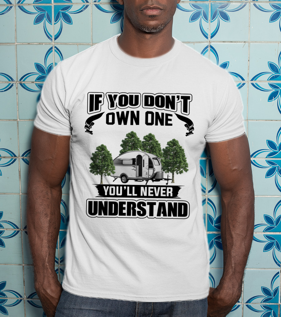 If You Don't Own One Nucamp Camper You'll Never Understand T-Shirt