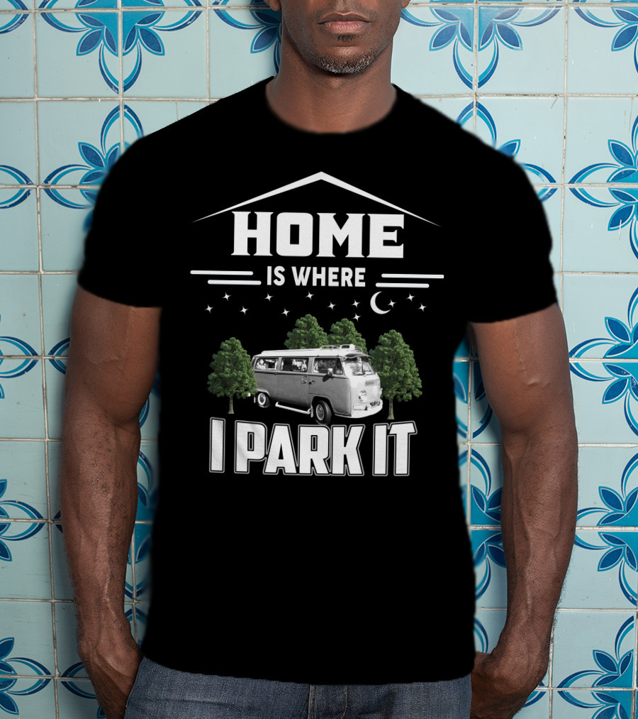 Home Is Where I Park It Vw Camper Van T-Shirt