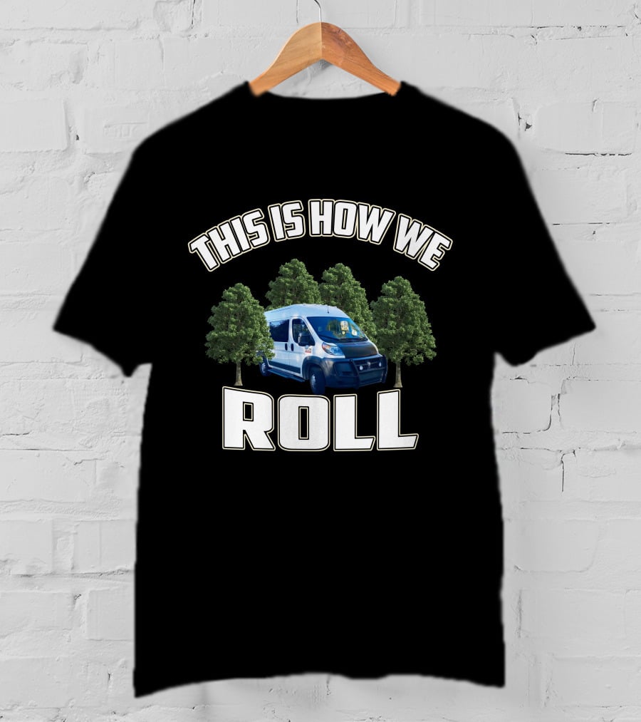 This Is How We Roll Ram Promaster Van With Trees T-Shirt