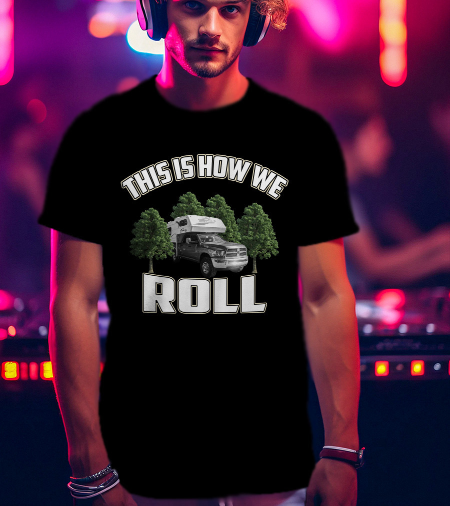 THIS IS HOW WE ROLL Bigfoot Camper T-Shirt