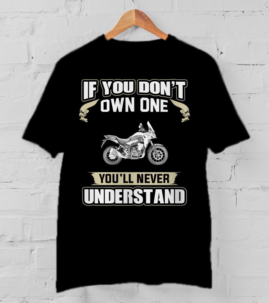 If You Don't Own One You'll Never Understand Honda CB500X T-Shirt