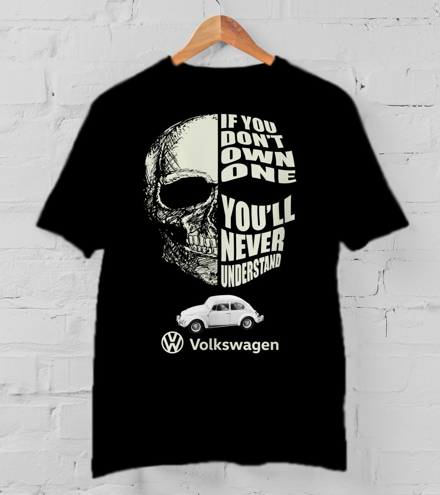 If You Don't Own One You'll Never Understand Volkswagen Skull VW Beetle T-Shirt