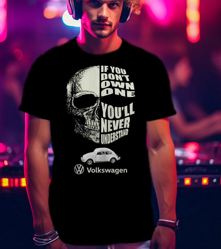 If You Don't Own One You'll Never Understand Volkswagen Skull VW Beetle T-Shirt
