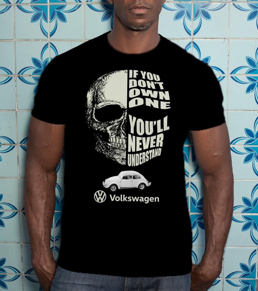 If You Don't Own One You'll Never Understand Volkswagen Skull VW Beetle T-Shirt
