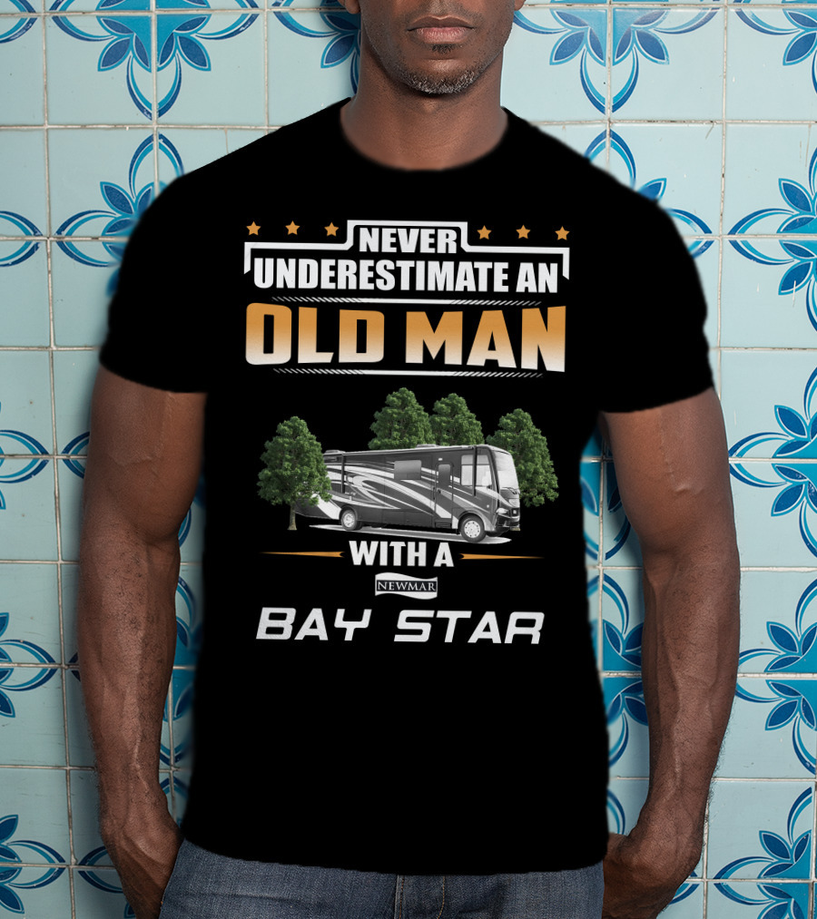 Never Underestimate An Old Man With A Newmar Bay Star T-Shirt