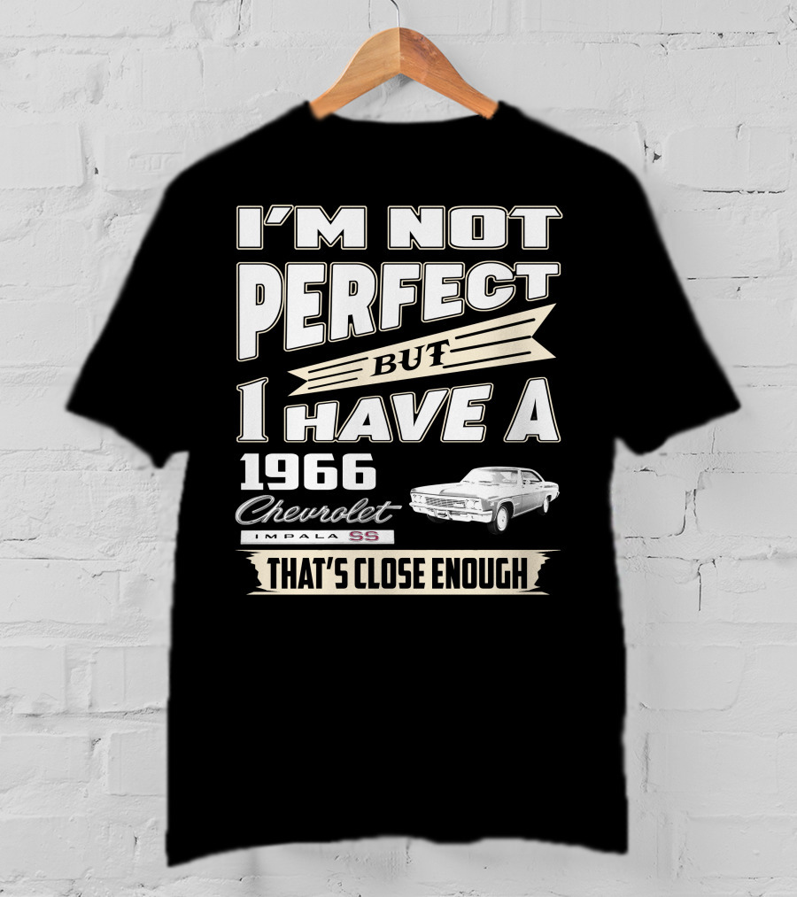I'm Not Perfect But I Have A 1966 Chevrolet Impala Ss That's Close Enough T-Shirt