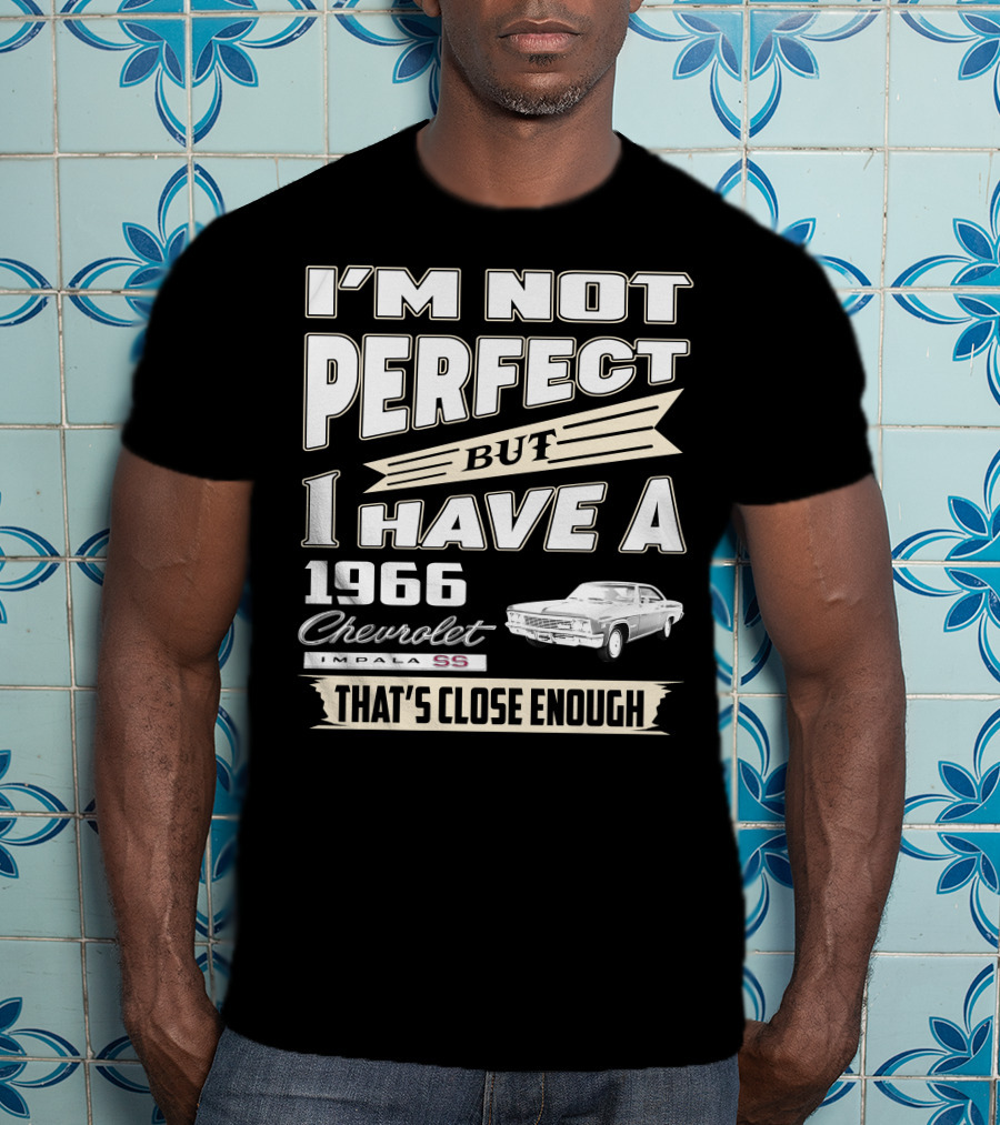 I'm Not Perfect But I Have A 1966 Chevrolet Impala Ss That's Close Enough T-Shirt