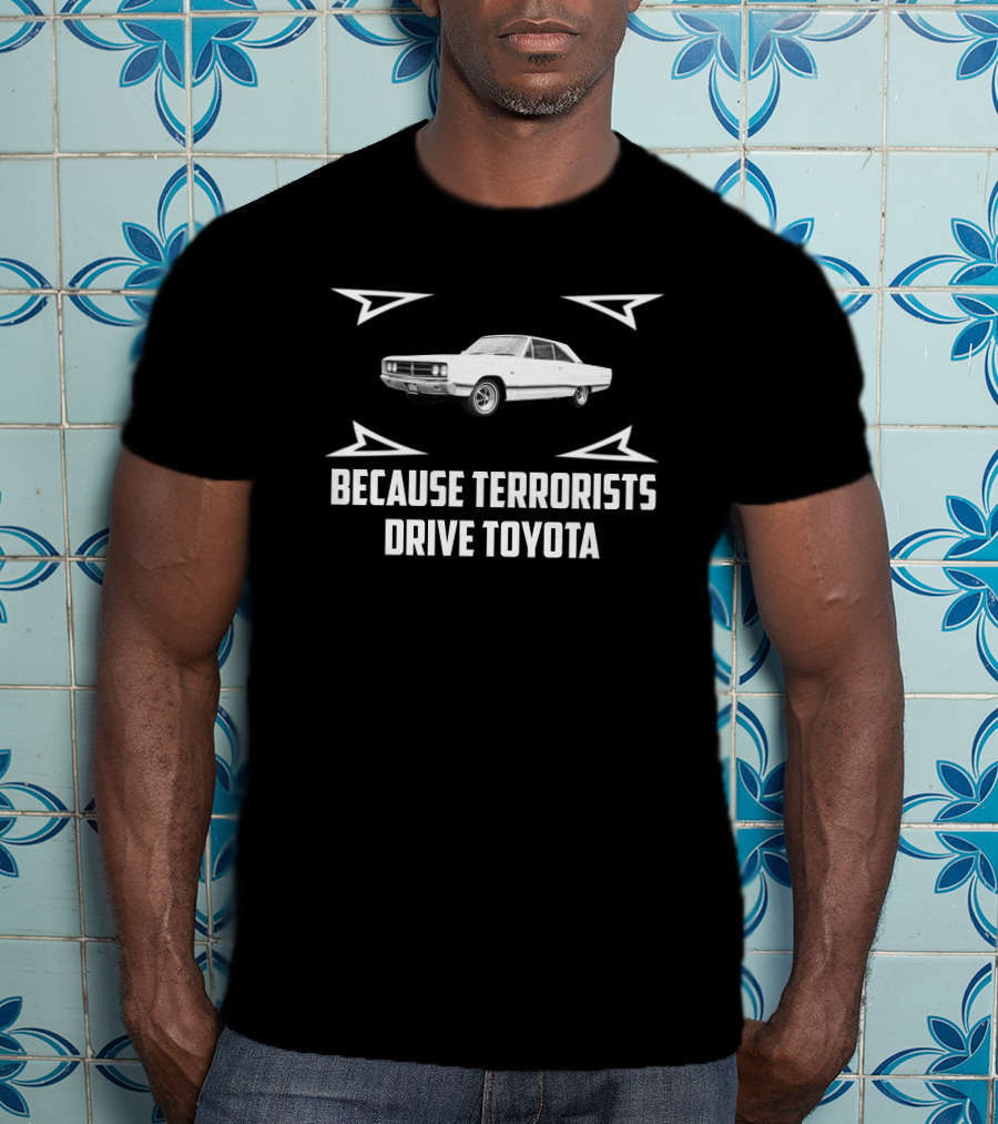 Dodge Coronet Because Terrorists Drive Toyota T-Shirt