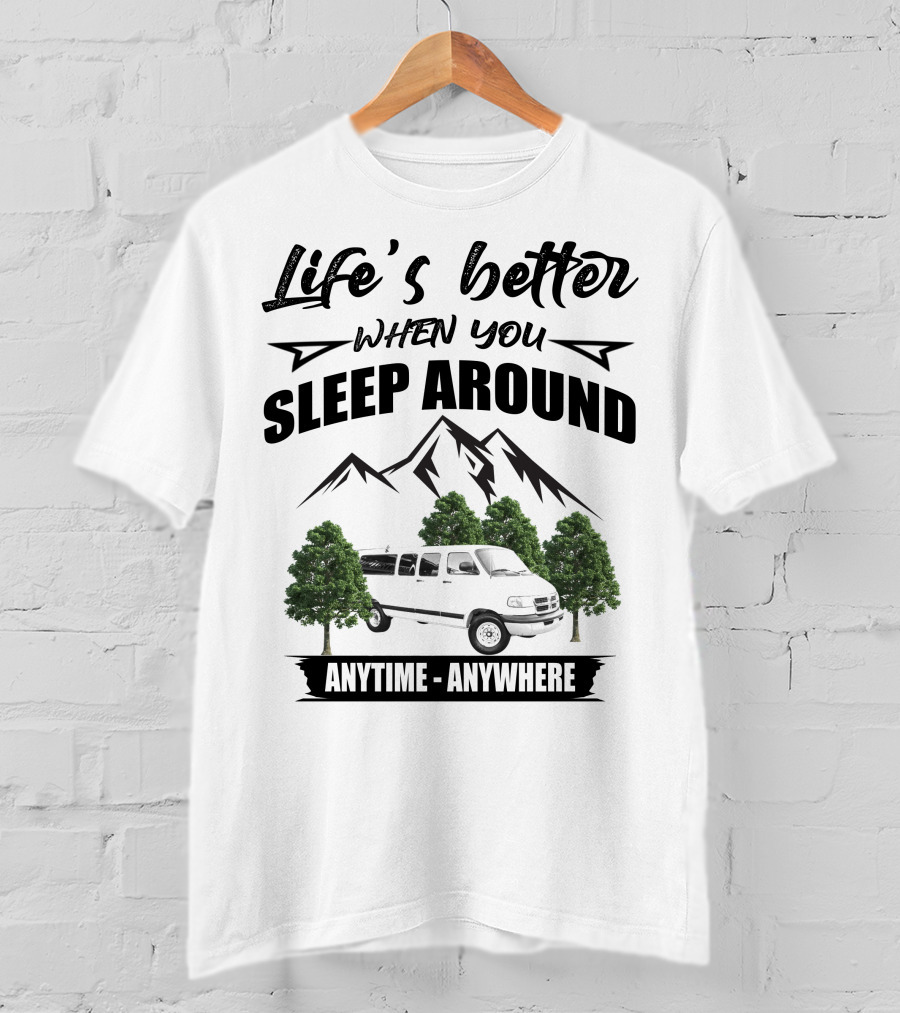 Life's Better When You Sleep Around Dodge Ram 3500 Van Anytime Anywhere T-Shirt