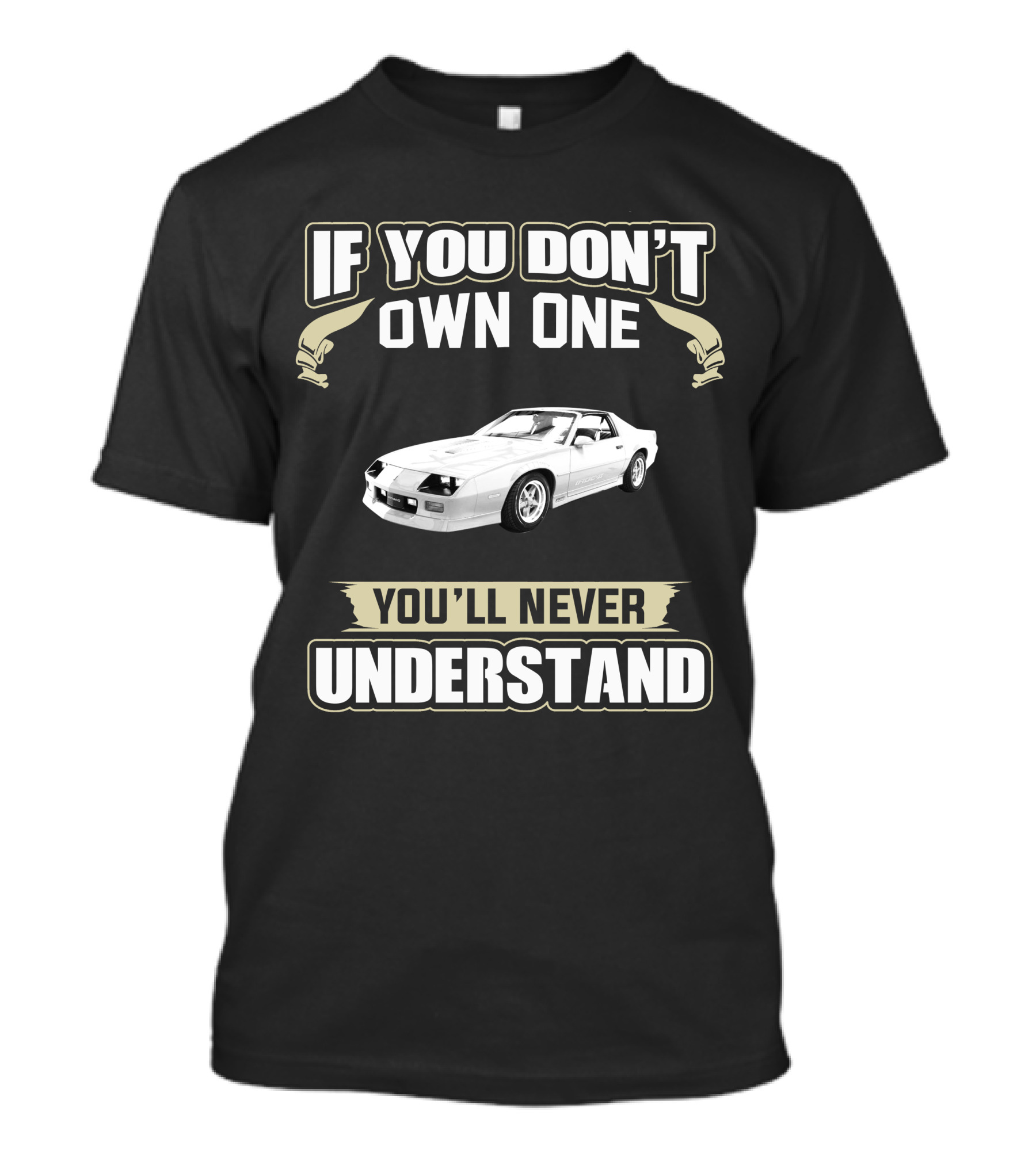 Chevrolet Camaro Z28 If You Don't Own One You'll Never Understand T-Shirt