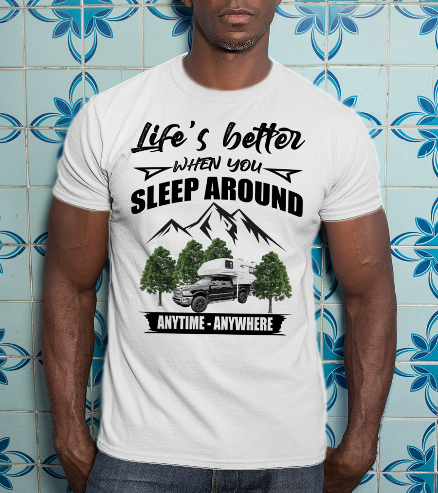 Life's Better When You Sleep Around Mountain RV Anytime Anywhere T-Shirt