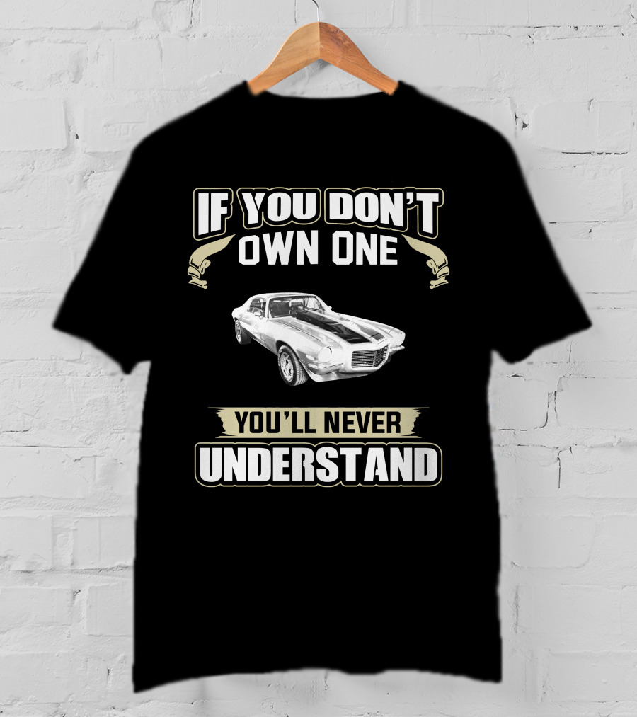 If You Don't Own One Camaro Z28 You'll Never Understand T-Shirt