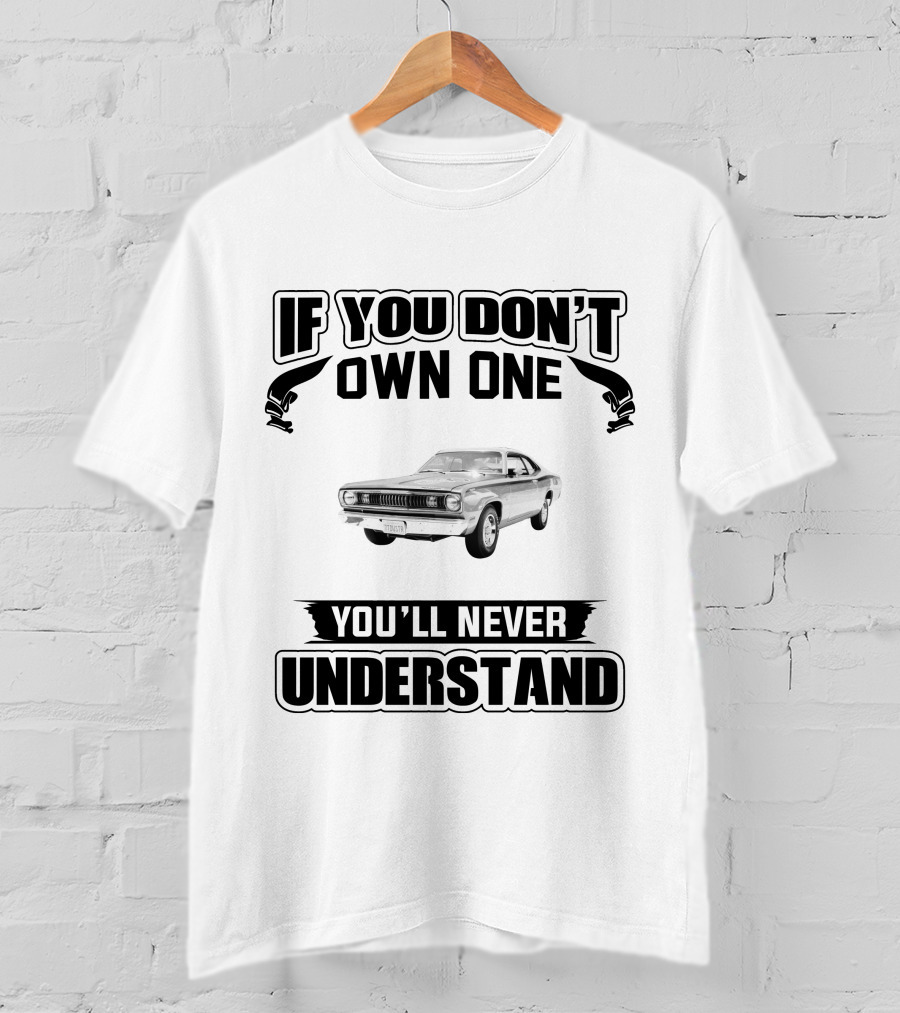 If You Don't Own One Plymouth Duster You'll Never Understand T-Shirt