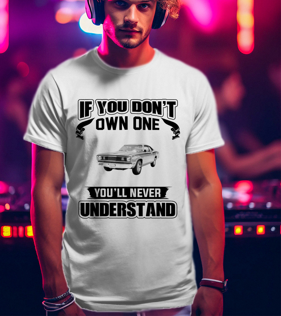 If You Don't Own One Plymouth Duster You'll Never Understand T-Shirt