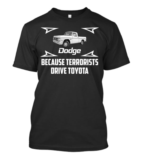 Dodge D100 Because Terrorists Drive Toyota T-Shirt