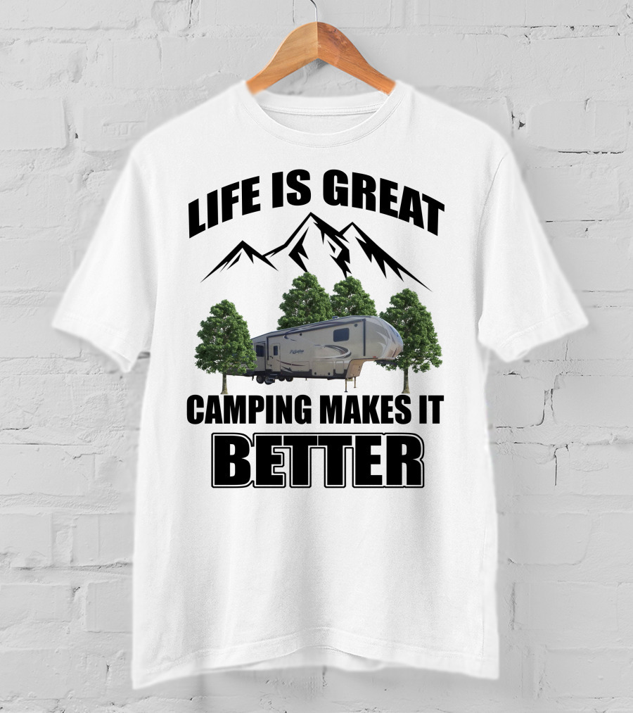 Life Is Great Camping Makes It Better T-Shirt