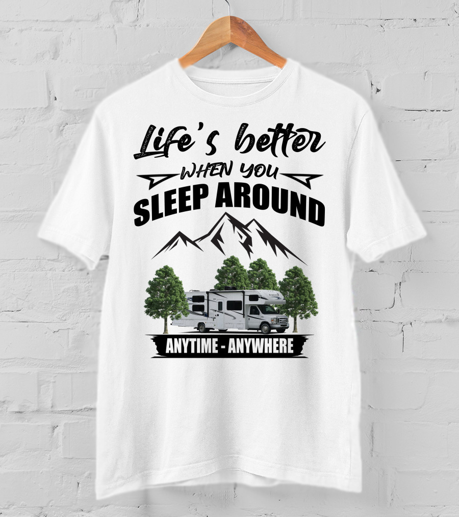 Life's Better When You Sleep Around Forest River Forester Anytime Anywhere T-Shirt
