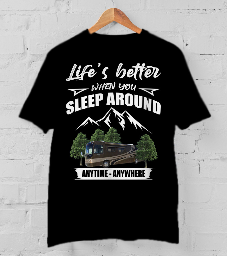 Life's Better When You Sleep Around Anytime Anywhere T-Shirt