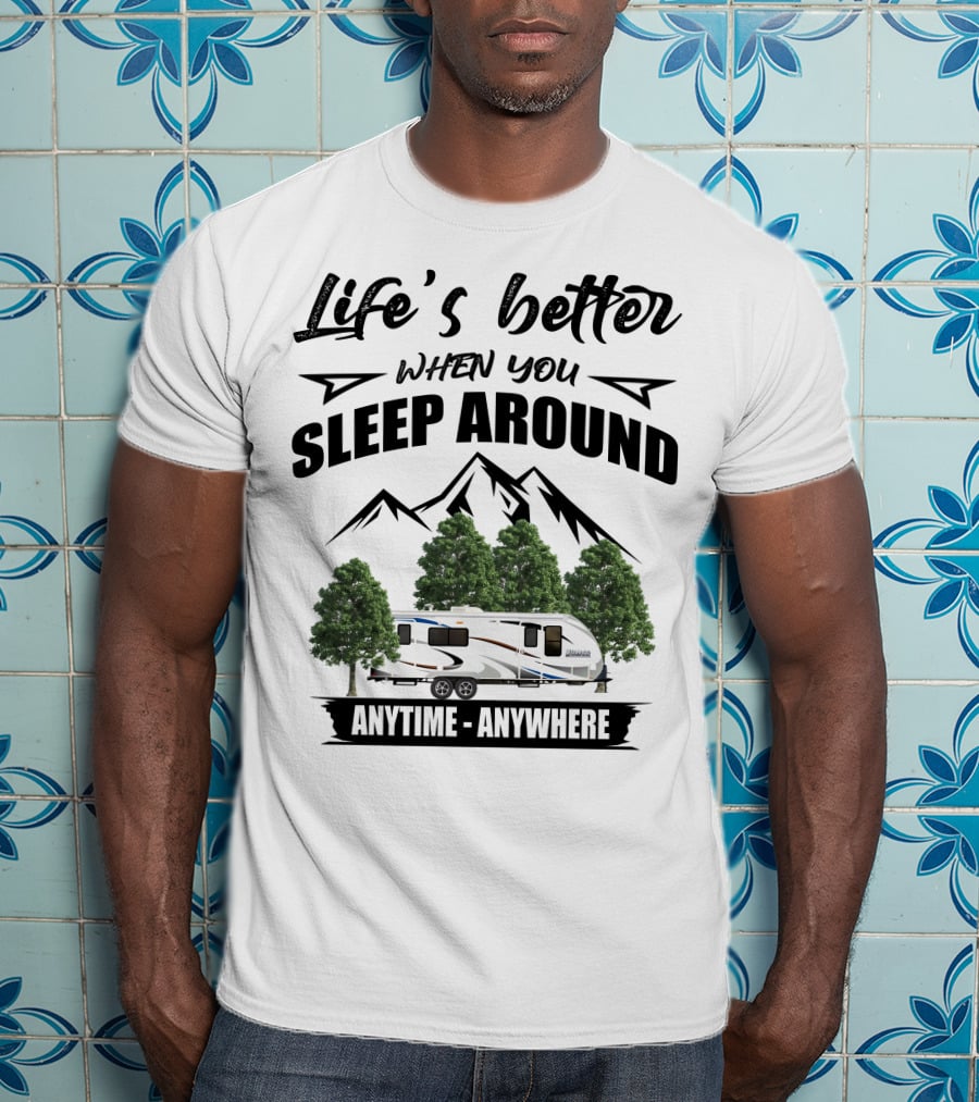 Life's Better When You Sleep Around Lance Camper Anytime Anywhere T-Shirt