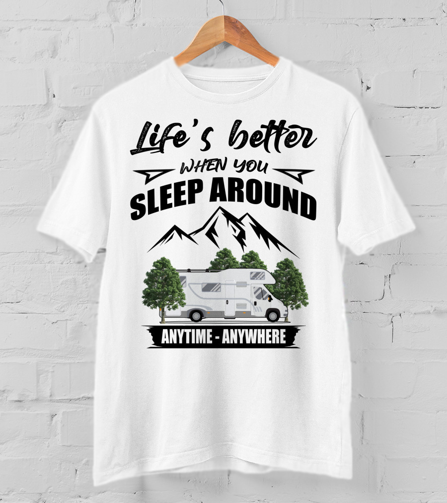 Life's Better When You Sleep Around Class C Motorhomes Anytime Anywhere T-Shirt