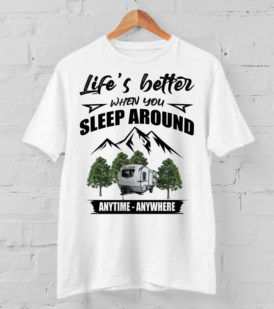 Life's Better When You Sleep Around Geo Pro Campers Anytime Anywhere T-Shirt