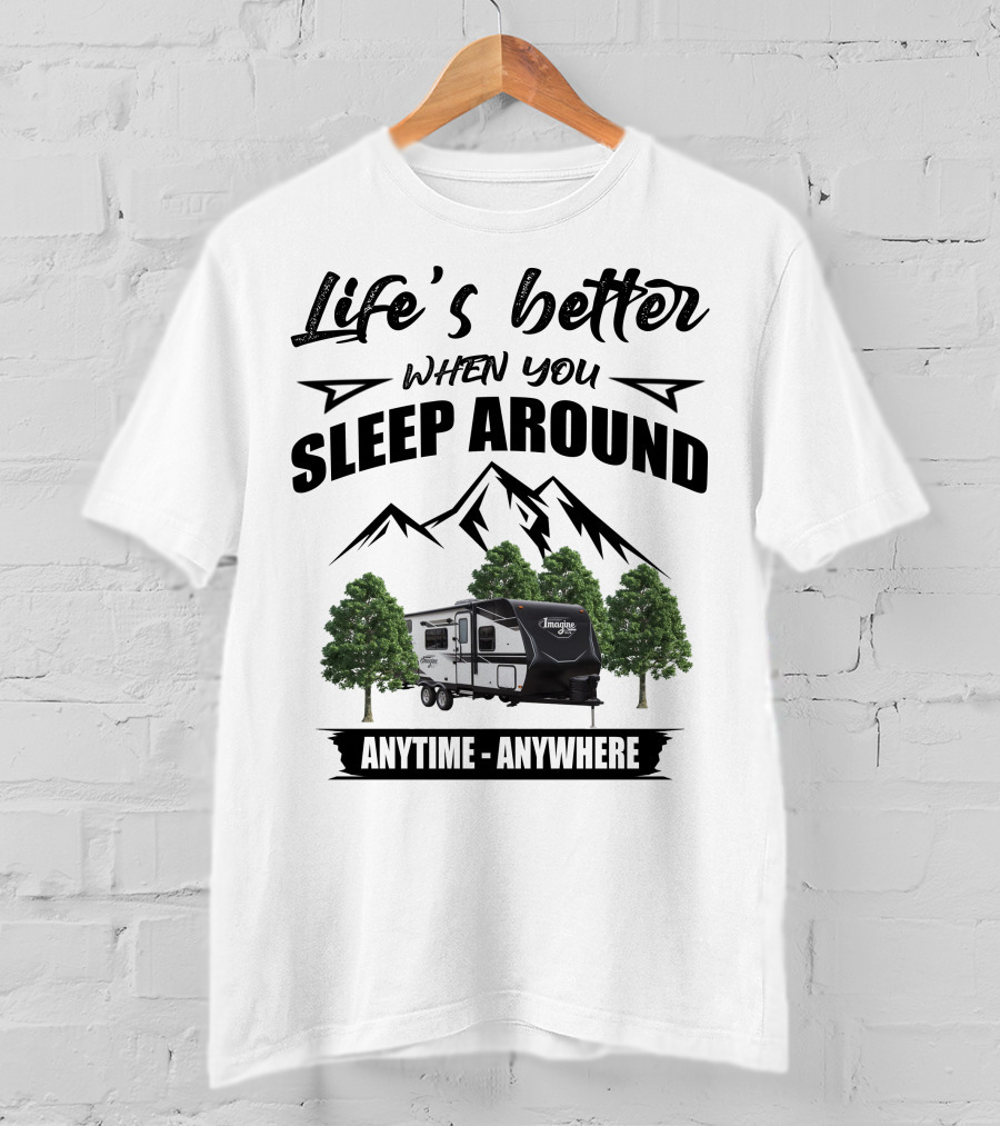 Life's Better When You Sleep Around Anytime Anywhere Grand Design Imagine XLS T-Shirt
