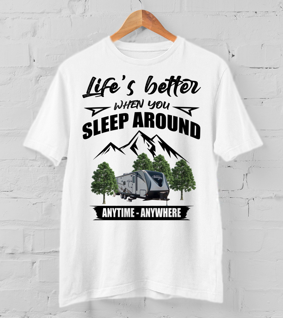 Life's Better When You Sleep Around Grand Design RV Imagine Anytime Anywhere T-Shirt