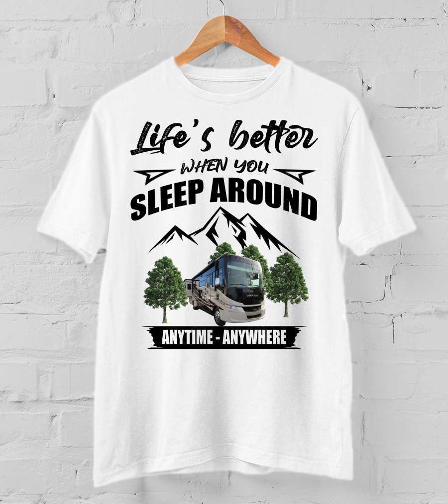 Life's Better When You Sleep Around Tiffin Motorhome Anytime Anywhere Open Road T-Shirt