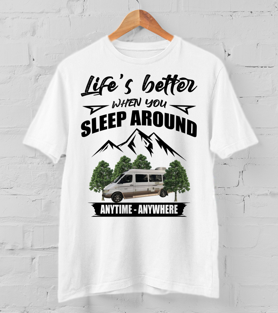Life's Better When You Sleep Around Anytime Anywhere Roadtrek T-Shirt