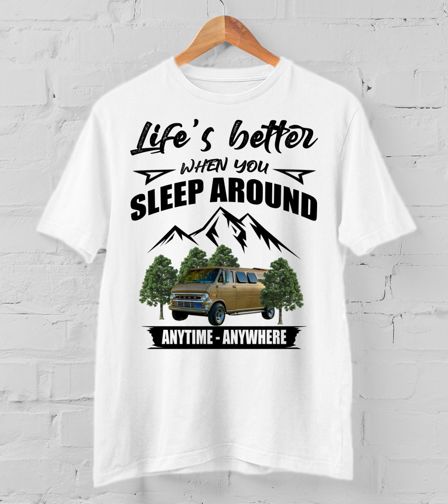 Life's Better When You Sleep Around Anytime Anywhere Ford Van Camping Mountains Trees T-Shirt